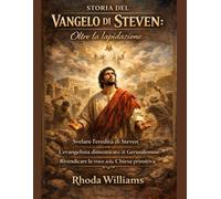 STORIA DEL VANGELO DI STEVEN:: Oltre la lapidazione: svelare l'eredità di Steven. L'evangelista dimenticato di Gerusalemme. Rivendicare la voce della Chiesa primitiva.