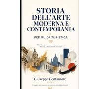 STORIA DELL’ARTE MODERNA E CONTEMPORANEA PER GUIDA TURISTICA Dal Manierismo al contemporaneo, musei, città d’arte e itinerari Collana di testi ... metodo, quiz commentati e casi guidati)