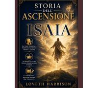 STORIA DELL’ASCENSIONE DI ISAIA: La voce profetica temporaneamente messa a tacere, il Regno futuro senza osservazione visibile, la definitiva rivendicazione del veggente
