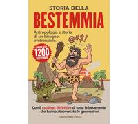 Storia della bestemmia - Antropologia e storia di un bisogno irrefrenabile, bestemmiare.: Con il catalogo definitivo di 1200 bestemmie che hanno attraversato le generazioni