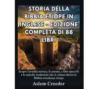 Storia della Bibbia etiope in inglese - Edizione completa di 88 libri: Scopri l'eredità storica, il canone, i libri apocrifi e le antiche tradizioni che si celano dietro la Bibbia ortodossa etiope