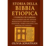 STORIA DELLA BIBBIA ETIOPICA:: I Vangeli di Garima: alla scoperta dei più antichi manoscritti cristiani e delle Scritture. Storia nascosta. Una finestra sul passato.