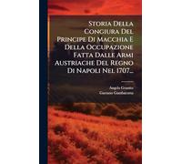 Storia Della Congiura Del Principe Di Macchia E Della Occupazione Fatta Dalle Armi Austriache Del Regno Di Napoli Nel 1707...