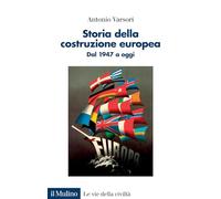 Storia della costruzione europea. Dal 1947 a oggi (Le vie della civiltà)