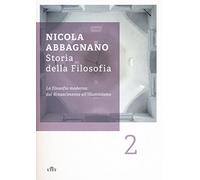 Storia della filosofia. La filosofia moderna: dal Rinascimento all'illuminismo (Vol. 2)