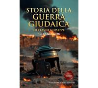 Storia della Guerra Giudaica Volume 2 (Libri IV - VII): Nuova Edizione in Italiano Moderno con Appendici Storiche