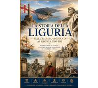 Storia Della Liguria Dall’Impero Romano ai Giorni Nostri