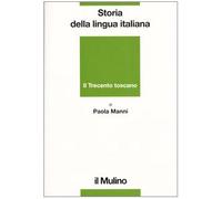 Storia della lingua italiana. Il Trecento toscano. La lingua di Dante, Petrarca e Boccaccio (La nuova scienza)