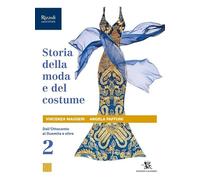 Storia della moda e del costume. Per le Scuole superiori. Con e-book. Con espansione online. Dall'Ottocento al Duemila e oltre (Vol. 2)