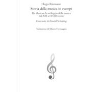 Storia della musica in esempi: Per illustrare lo sviluppo della musica dal XIII al XVIII secolo (Musicologia di Hugo Riemann e Arnold Schering in italiano)