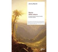 Storia della natura. La lunga vicenda che lega l'umanità al mondo naturale (Saggi)