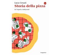 Storia della pizza. Da Napoli a Hollywood (La cultura)