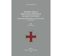 Storia della Provincia Patavina di Sant'Antonio dei Frati Minori Conventuali (1907-2013). (1979-2013) (Vol. 3) (Centro Studi Antoniani)