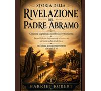 STORIA DELLA RIVELAZIONE DEL PADRE ABRAMO: Alleanza stipulata con il braciere fumante, benedizione trasmessa attraverso un'unica discendenza, ricchezza senza compromessi davanti ai re