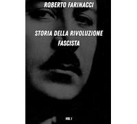 Storia della rivoluzione fascista: (vol. I)