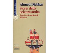 Storia della scienza araba. Il patrimonio intellettuale dell'Islam (Scienza e idee)