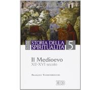 Storia della spiritualità. Il Medioevo (XII-XVI secolo) (Vol. 5)