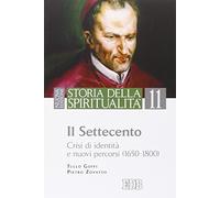 Storia della spiritualità. Il Settecento. Crisi di identità e nuovi percorsi (1650-1800) (Vol. 11)