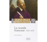 Storia della spiritualità. La scuola francese (1500-1650) (Vol. 9)