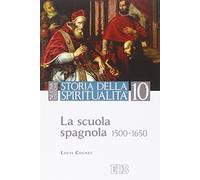 Storia della spiritualità. La scuola spagnola (1500-1650) (Vol. 10)