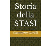 Storia della STASI (Storia Contemporanea e Biografie di uomini e donne dell'Ottocento e del Novecento)