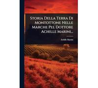 Storia Della Terra Di Montottone Nelle Marche Pel Dottore Achille Marini...