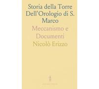Storia della Torre Dell'Orologio di S. Marco: Meccanismo e Documenti