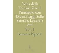 Storia della Toscana Sino al Principato con Diversi Saggi Sulle Scienze, Lettere e Arti