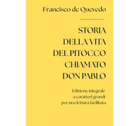 Storia della vita del pitocco chiamato Don Pablo (Edizione integrale a caratteri grandi per una lettura facilitata)