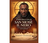 STORIA DELLA VITA DI SAN MOSÈ IL NERO (DOMINIC CATHOLIC BOOKS)