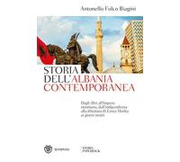 Storia dell'Albania contemporanea: Dagli illiri all’Impero ottomano, dall’indipendenza alla dittatura di Enver Hoxha ai giorni nostri (Storia Paperback)