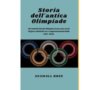Storia dell'antica Olimpiade: Gli antichi Giochi Olimpici erano una serie di gare atletiche tra i rappresentanti delle città-stato.