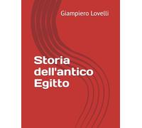 Storia dell'antico Egitto (Storia Antica e biografie di uomini e donne dell'antichità)