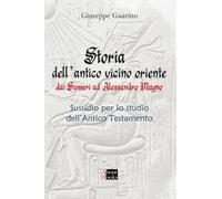 Storia dell'Antico Vicino Oriente: Dai Sumeri ad Alessandro Magno