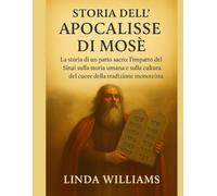 STORIA DELL'APOCALISSE DI MOSÈ:: La storia di un patto sacro: l'impatto del Sinai sulla storia umana e sulla cultura del cuore della tradizione monoteistica