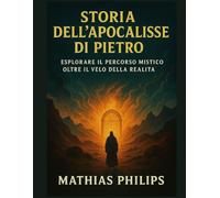 STORIA DELL'APOCALISSE DI PIETRO: Esplorare il percorso mistico oltre il velo della realtà