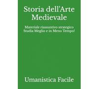 Storia dell'Arte Medievale: Materiale riassuntivo strategico Studia Meglio e in Meno Tempo! (Scienze Umanistiche)
