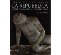 Storia dell'arte romana. Ediz. illustrata. La Repubblica. Dalle conquiste alle guerre civili (Vol. 2)