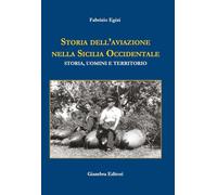 Storia dell'aviazione nella Sicilia occidentale. Storia, uomini e territorio (La nostra terra)