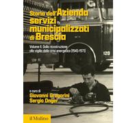 Storia dell'Azienda servizi municipalizzati di Brescia. Dalla ricostruzione alla vigilia della crisi energetica (1945-1971) (Vol. 2) (Fuori collana)