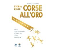 Storia delle corse all’oro: Dalla Tulipanomania a OnlyFans. Guida completa