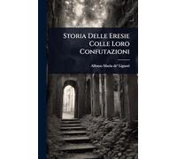 Storia Delle Eresie Colle Loro Confutazioni