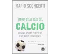 Storia delle idee del calcio. Uomini, schemi e imprese di un'avventura infinita (Super Tascabili)