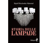 Storia delle lampade. Candelabri, lampadari e appliques dall'antichità al XX secolo (Odoya library)