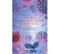 Storia delle malattie infettive. La lunga battaglia dell'uomo contro virus e batteri