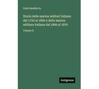 Storia delle marine militari italiane dal 1750 al 1860 e della marina militare italiana dal 1860 al 1870: Volume II