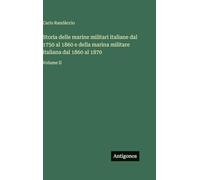 Storia delle marine militari italiane dal 1750 al 1860 e della marina militare italiana dal 1860 al 1870: Volume II