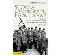 Storia delle origini del fascismo. L'Italia dalla grande guerra alla marcia su Roma (Vol. 1) (Storica paperbacks)