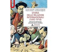 Storia delle relazioni internazionali (1492-1918) Dall’ascesa dell’Europa alla prima guerra mondiale (Manuali)