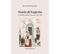 Storia di Eugenia. Un delitto nella Notaresco del ’700